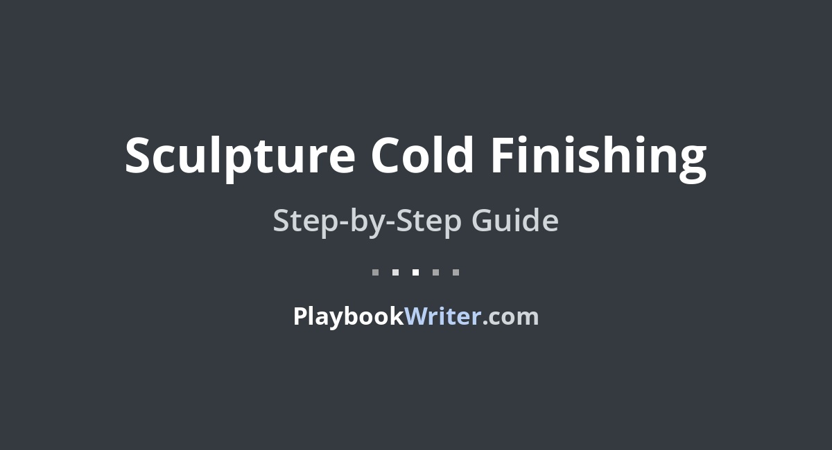 Sculpture Cold Finishing | PlaybookWriter
