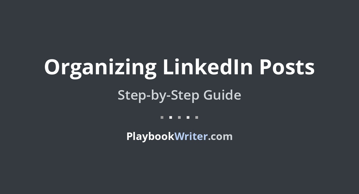 Organizing LinkedIn Posts | PlaybookWriter