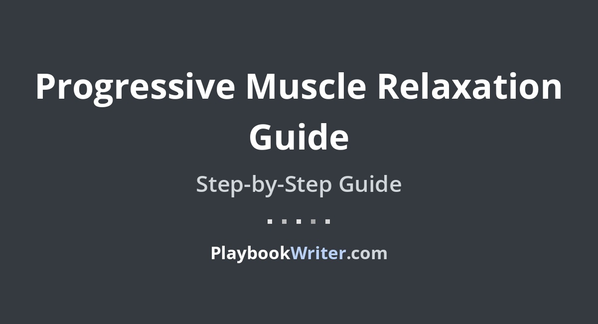 Progressive Muscle Relaxation Guide | PlaybookWriter