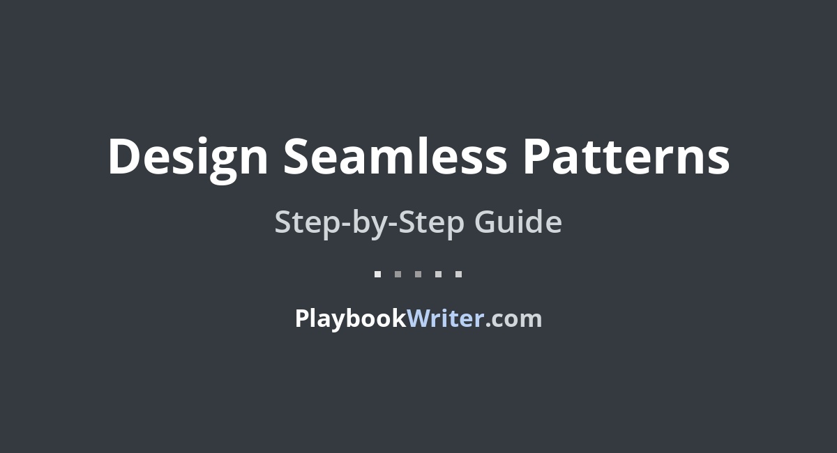Design Seamless Patterns | PlaybookWriter