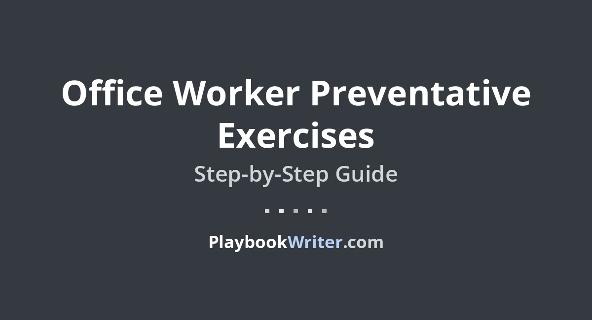 Office Worker Preventative Exercises | PlaybookWriter