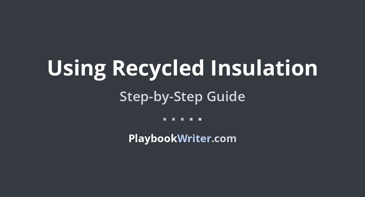 Using Recycled Insulation | PlaybookWriter - Recycled Recycled Insulation For Earthships
