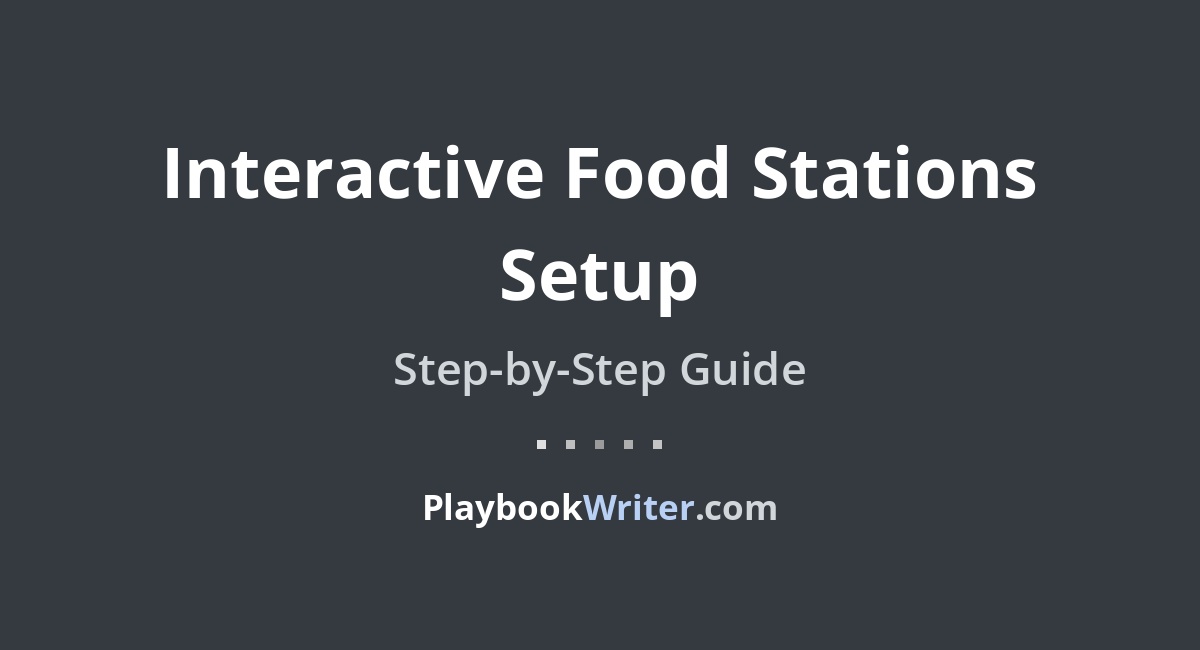 Interactive Food Stations Setup | PlaybookWriter