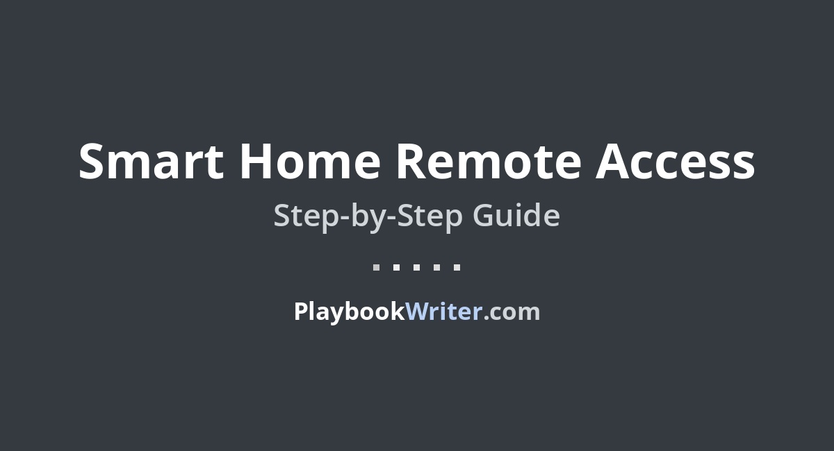 Smart Home Remote Access | PlaybookWriter