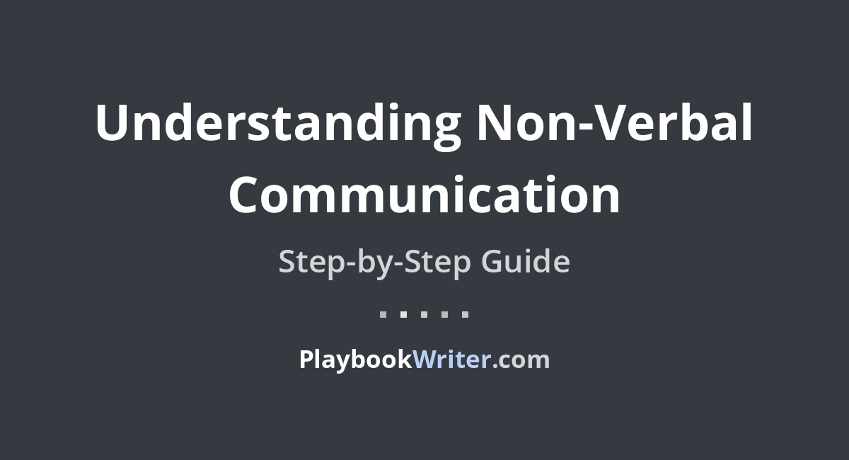 Non Understanding Text Understanding Non-Verbal Communication | PlaybookWriter