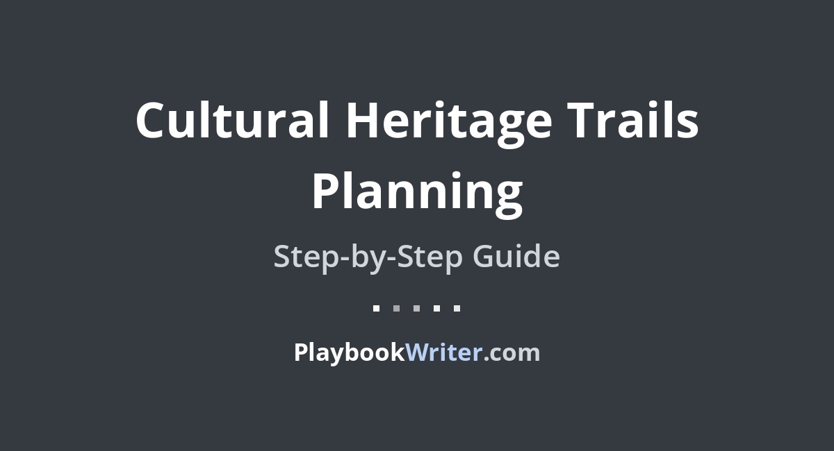 Cultural Heritage Trails Planning | PlaybookWriter