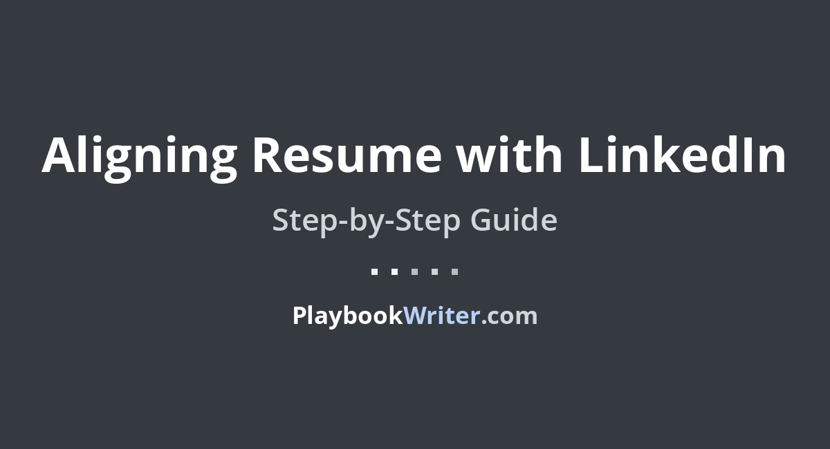 Aligning Resume with LinkedIn | PlaybookWriter